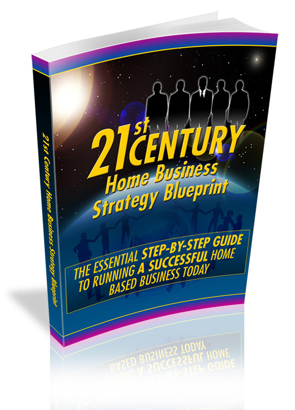 21st Century Home Business Strategy Blueprint 21st century home business strategy
