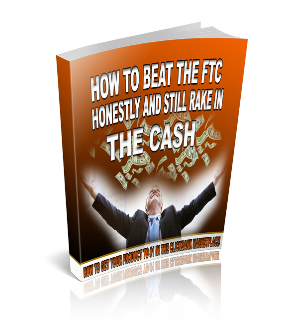 How to Beat the FTC Honestly and Still Rake in the Cash beat ftc honestly still rake