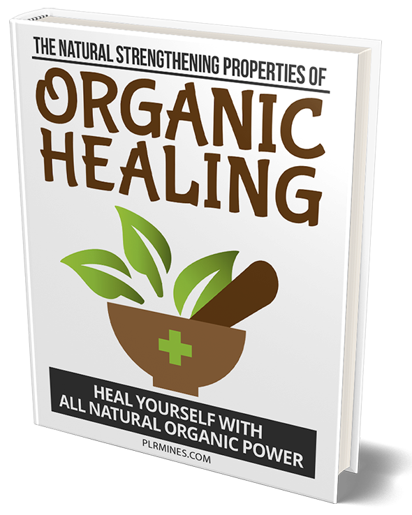 the natural strengthening properties of organic healing PLR ebook