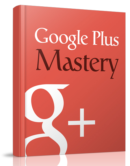 Google Plus Mastery