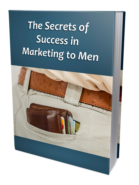 Secrets of Success in Marketing to Men